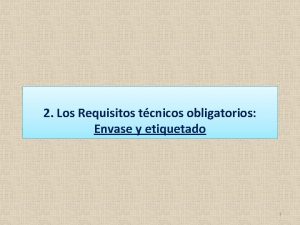 2 Los Requisitos tcnicos obligatorios Envase y etiquetado