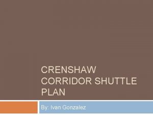 CRENSHAW CORRIDOR SHUTTLE PLAN By Ivan Gonzalez Background
