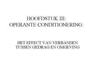 HOOFDSTUK III OPERANTE CONDITIONERING HET EFFECT VAN VERBANDEN