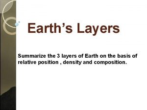 Earths Layers Summarize the 3 layers of Earth