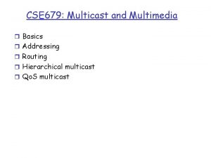 CSE 679 Multicast and Multimedia r Basics r