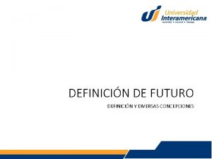 DEFINICIN DE FUTURO DEFINICIN Y DIVERSAS CONCEPCIONES DEFINICIN