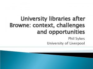 University libraries after Browne context challenges and opportunities