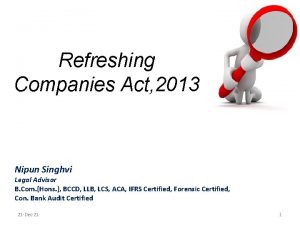 Refreshing Companies Act 2013 Nipun Singhvi Legal Advisor