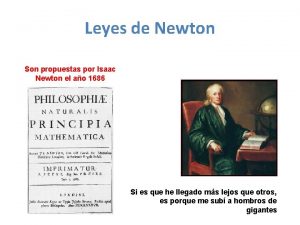 Leyes de Newton Son propuestas por Isaac Newton