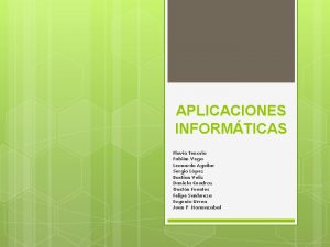 APLICACIONES INFORMTICAS Flavio Tenorio Fabin Vega Leonardo Aguilar