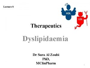Lecture 8 Therapeutics Dyslipidaemia Dr Sura Al Zoubi