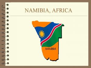 NAMIBIA AFRICA Location Southern Africa bordering S Atlantic