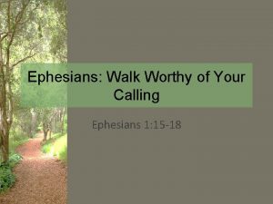 Ephesians Walk Worthy of Your Calling Ephesians 1