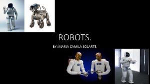 ROBOTS BY MARIA CAMILA SOLARTE WHAT IS A