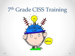 th 7 Grade CISS Training What is CISS