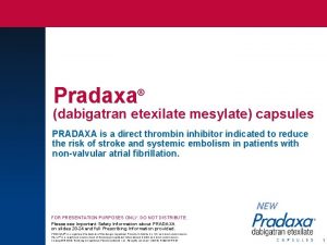 Pradaxa dabigatran etexilate mesylate capsules PRADAXA is a