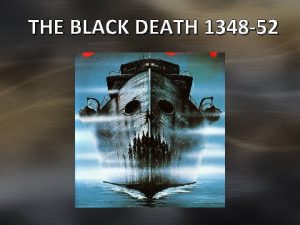 THE BLACK DEATH 1348 52 Black Death Bubonic