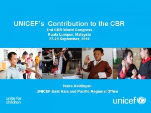 UNICEFs Contribution to the CBR 2 nd CBR
