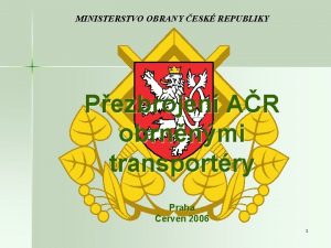 MINISTERSTVO OBRANY ESK REPUBLIKY Pezbrojen AR obrnnmi transportry