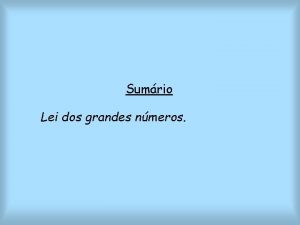 Sumrio Lei dos grandes nmeros Frequncia relativa e