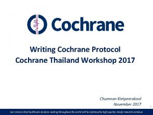 Writing Cochrane Protocol Cochrane Thailand Workshop 2017 Chumnan