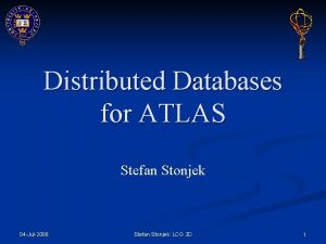 Distributed Databases for ATLAS Stefan Stonjek 04 Jul2006