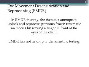 Eye Movement Desensitization and Reprocessing EMDR In EMDR