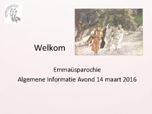 Welkom Emmasparochie Algemene Informatie Avond 14 maart 2016