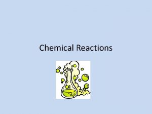 Chemical Reactions Chemical Reactions Whats the difference between