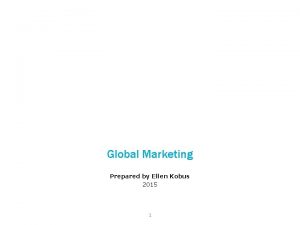 Global Prepared Marketing by Prepared by Ellen Kobus