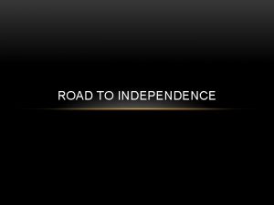 ROAD TO INDEPENDENCE REVIEW 1WHO FOUGHT WHO IN
