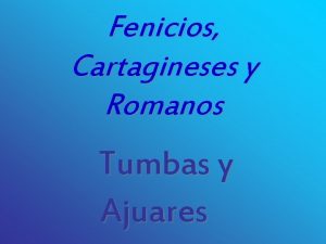 Fenicios Cartagineses y Romanos Tumbas y Ajuares FENICIOS