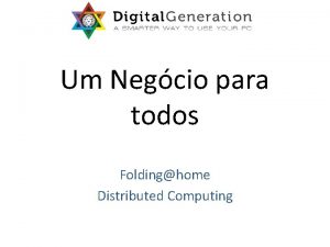 Um Negcio para todos Foldinghome Distributed Computing O