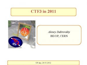 CTF 3 in 2011 Alexey Dubrovskiy BEOP CERN