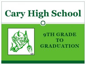 Cary High School 9 TH GRADE TO GRADUATION