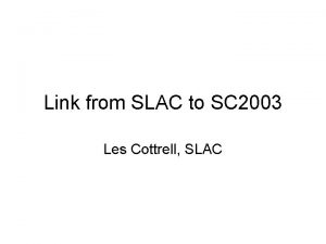 Link from SLAC to SC 2003 Les Cottrell