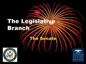 The Legislative Branch The Senate Qualifications Senate 1