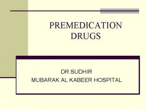 PREMEDICATION DRUGS DR SUDHIR MUBARAK AL KABEER HOSPITAL