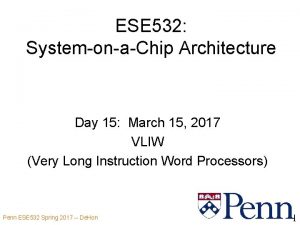 ESE 532 SystemonaChip Architecture Day 15 March 15