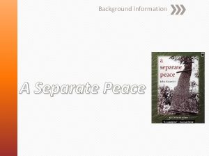 Background Information A Separate Peace John Knowles was