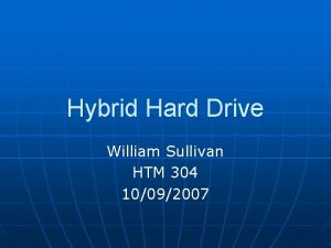 Hybrid Hard Drive William Sullivan HTM 304 10092007