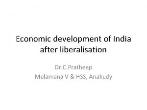 Economic development of India after liberalisation Dr C