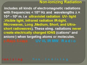 NonIonizing Radiation includes all kinds of electromagnetic radiations