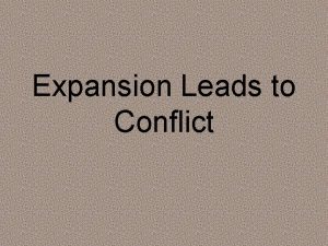 Expansion Leads to Conflict Bellwork How is abolition