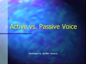 Active vs Passive Voice Developed by Jeniffer Viscarra