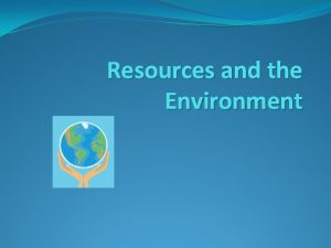 Resources and the Environment Natural Resources Natural resources