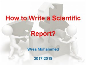 How to Write a Scientific Report Wrea Mohammed