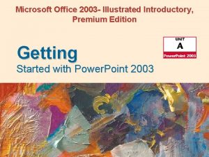 Microsoft Office 2003 Illustrated Introductory Premium Edition Getting