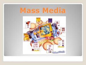 Mass Media Types of mass media Radio TV