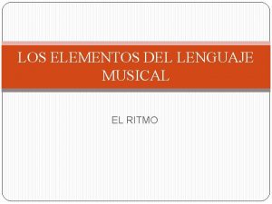 LOS ELEMENTOS DEL LENGUAJE MUSICAL EL RITMO QU