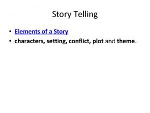 Story Telling Elements of a Story characters setting