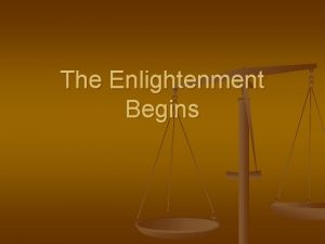 The Enlightenment Begins THE ENLIGHTENMENT 1600 1700s n