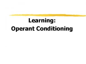 Learning Operant Conditioning Operant Conditioning type of learning