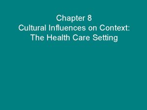 Chapter 8 Cultural Influences on Context The Health